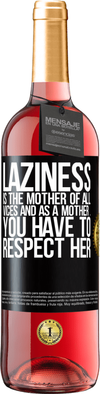 29,95 € | Rosé Wine ROSÉ Edition Laziness is the mother of all vices and as a mother ... you have to respect her Black Label. Customizable label Young wine Harvest 2023 Tempranillo