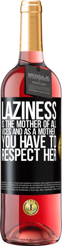 «Laziness is the mother of all vices and as a mother ... you have to respect her» ROSÉ Edition