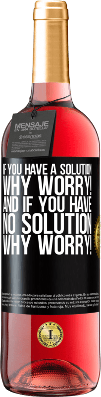 29,95 € | Rosé Wine ROSÉ Edition If you have a solution, why worry! And if you have no solution, why worry! Black Label. Customizable label Young wine Harvest 2023 Tempranillo