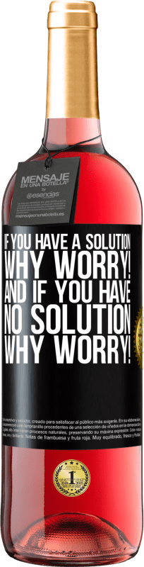 29,95 € | Rosé Wine ROSÉ Edition If you have a solution, why worry! And if you have no solution, why worry! Black Label. Customizable label Young wine Harvest 2024 Tempranillo