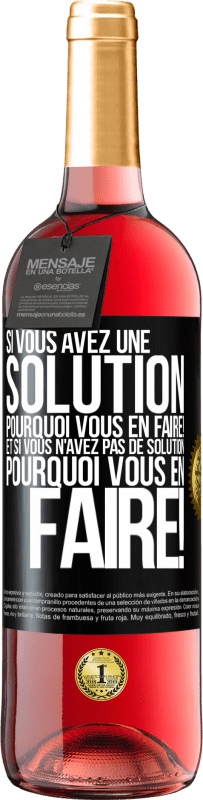29,95 € Envoi gratuit | Vin rosé Édition ROSÉ Si vous avez une solution, pourquoi vous en faire! Et si vous n'avez pas de solution, pourquoi vous en faire! Étiquette Noire. Étiquette personnalisable Vin jeune Récolte 2025 Tempranillo