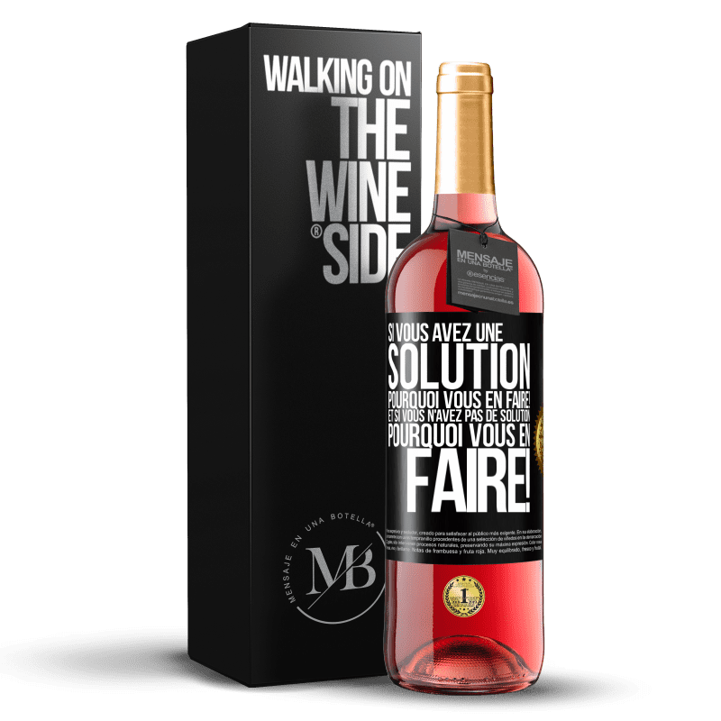 29,95 € Envoi gratuit | Vin rosé Édition ROSÉ Si vous avez une solution, pourquoi vous en faire! Et si vous n'avez pas de solution, pourquoi vous en faire! Étiquette Noire. Étiquette personnalisable Vin jeune Récolte 2024 Tempranillo