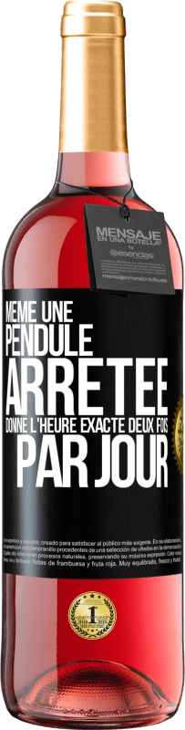 29,95 € | Vin rosé Édition ROSÉ Même une pendule arrêtée donne l'heure exacte deux fois par jour Étiquette Noire. Étiquette personnalisable Vin jeune Récolte 2024 Tempranillo