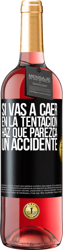 «Si vas a caer en la tentación, haz que parezca un accidente» Edición ROSÉ