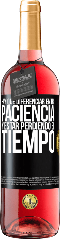 «Hay que diferenciar entre paciencia y estar perdiendo el tiempo» Edición ROSÉ
