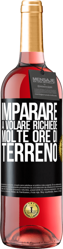 «Imparare a volare richiede molte ore di terreno» Edizione ROSÉ