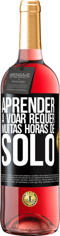 «Aprender a voar requer muitas horas de solo» Edição ROSÉ