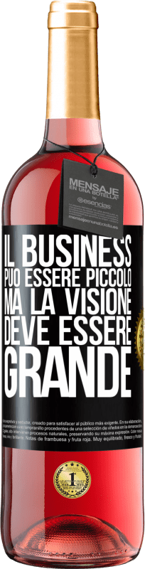 29,95 € Spedizione Gratuita | Vino rosato Edizione ROSÉ Il business può essere piccolo, ma la visione deve essere grande Etichetta Nera. Etichetta personalizzabile Vino giovane Raccogliere 2025 Tempranillo