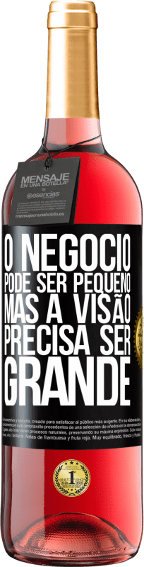 29,95 € | Vinho rosé Edição ROSÉ O negócio pode ser pequeno, mas a visão precisa ser grande Etiqueta Preta. Etiqueta personalizável Vinho jovem Colheita 2024 Tempranillo