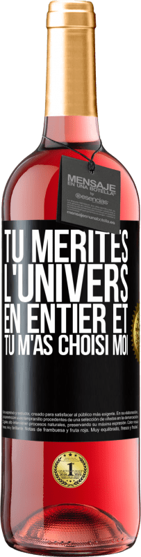 29,95 € | Vin rosé Édition ROSÉ Tu mérites l'univers en entier et tu m'as choisi moi Étiquette Noire. Étiquette personnalisable Vin jeune Récolte 2024 Tempranillo