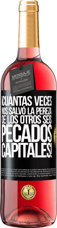 29,95 € | Vino Rosado Edición ROSÉ ¡Cuántas veces nos salvó la pereza de los otros seis pecados capitales! Etiqueta Negra. Etiqueta personalizable Vino joven Cosecha 2024 Tempranillo