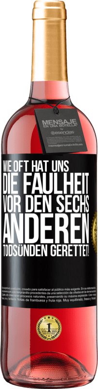 29,95 € | Roséwein ROSÉ Ausgabe Wie oft hat uns die Faulheit vor den sechs anderen Todsünden gerettet! Schwarzes Etikett. Anpassbares Etikett Junger Wein Ernte 2024 Tempranillo