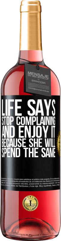 29,95 € Free Shipping | Rosé Wine ROSÉ Edition Life says stop complaining and enjoy it, because she will spend the same Black Label. Customizable label Young wine Harvest 2025 Tempranillo