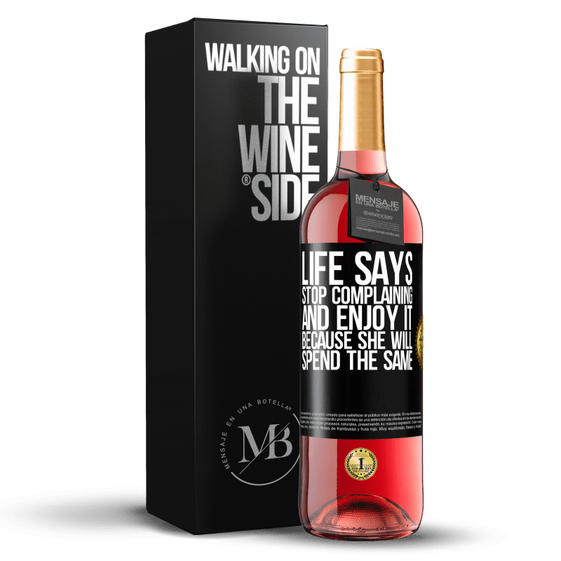 29,95 € Бесплатная доставка | Розовое вино Издание ROSÉ Жизнь говорит, прекратите жаловаться и наслаждайтесь этим, потому что она потратит то же самое Черная метка. Настраиваемая этикетка Молодое вино Урожай 2023 Tempranillo