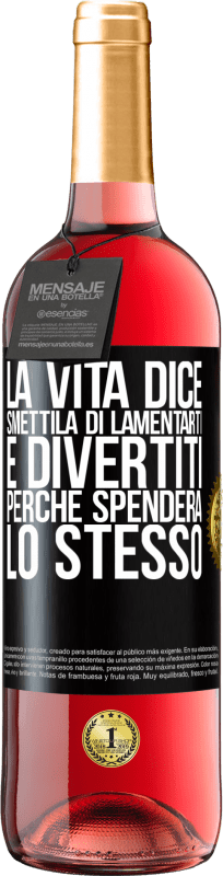 29,95 € | Vino rosato Edizione ROSÉ La vita dice smettila di lamentarti e divertiti, perché spenderà lo stesso Etichetta Nera. Etichetta personalizzabile Vino giovane Raccogliere 2024 Tempranillo