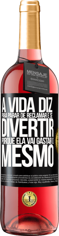 29,95 € | Vinho rosé Edição ROSÉ A vida diz para parar de reclamar e se divertir, porque ela vai gastar o mesmo Etiqueta Preta. Etiqueta personalizável Vinho jovem Colheita 2024 Tempranillo