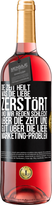 «Die Zeit heilt, was die Liebe zerstört. Und wir reden schlecht über die Zeit und gut über die Liebe. Marketing-Problem» ROSÉ Ausgabe