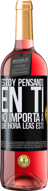 29,95 € | Vino Rosado Edición ROSÉ Estoy pensando en ti… No importa a qué hora leas esto Etiqueta Negra. Etiqueta personalizable Vino joven Cosecha 2023 Tempranillo