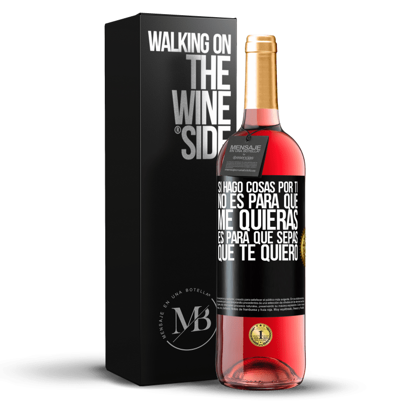 29,95 € Envío gratis | Vino Rosado Edición ROSÉ Si hago cosas por ti, no es para que me quieras. Es para que sepas que te quiero Etiqueta Negra. Etiqueta personalizable Vino joven Cosecha 2024 Tempranillo