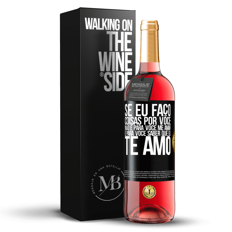 29,95 € Envio grátis | Vinho rosé Edição ROSÉ Se eu faço coisas por você, não é para você me amar. É para você saber que eu te amo Etiqueta Preta. Etiqueta personalizável Vinho jovem Colheita 2024 Tempranillo