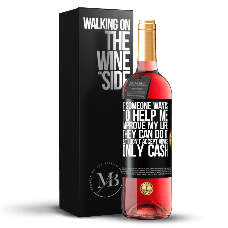 24,95 € Free Shipping | Rosé Wine ROSÉ Edition If someone wants to help me improve my life, they can do it, but I don't accept advice, only cash Black Label. Customizable label Young wine Harvest 2021 Tempranillo
