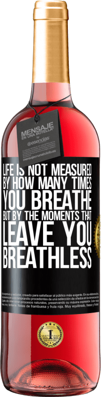 29,95 € 免费送货 | 桃红葡萄酒 ROSÉ版 生活不是通过呼吸的时间来衡量的，而是通过让您喘不过气来的时刻来衡量的 黑标. 可自定义的标签 青年酒 收成 2023 Tempranillo