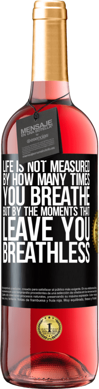 29,95 € | Rosé Wine ROSÉ Edition Life is not measured by how many times you breathe but by the moments that leave you breathless Black Label. Customizable label Young wine Harvest 2025 Tempranillo
