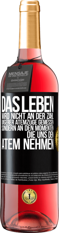 29,95 € | Roséwein ROSÉ Ausgabe Das Leben wird nicht an der Zahl unserer Atemzüge gemessen, sondern an den Momenten, die uns den Atem nehmen Schwarzes Etikett. Anpassbares Etikett Junger Wein Ernte 2024 Tempranillo