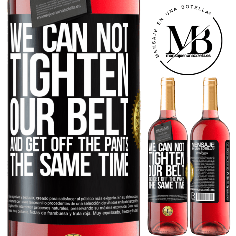 29,95 € Free Shipping | Rosé Wine ROSÉ Edition We can not tighten our belt and get off the pants the same time Black Label. Customizable label Young wine Harvest 2023 Tempranillo