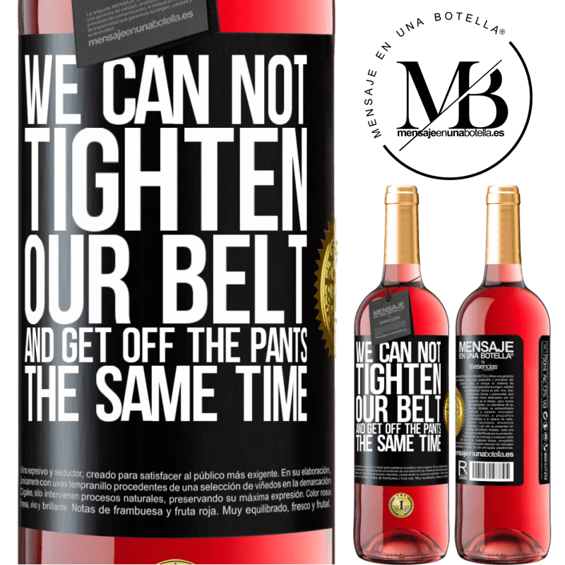 29,95 € Free Shipping | Rosé Wine ROSÉ Edition We can not tighten our belt and get off the pants the same time Black Label. Customizable label Young wine Harvest 2025 Tempranillo