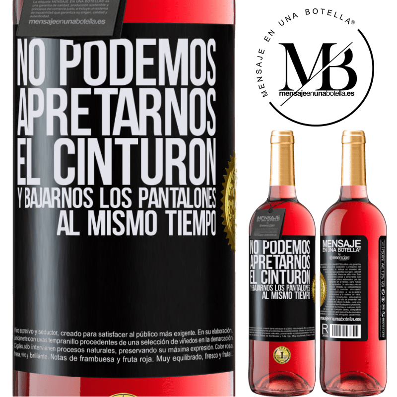 29,95 € Envío gratis | Vino Rosado Edición ROSÉ No podemos apretarnos el cinturón y bajarnos los pantalones al mismo tiempo Etiqueta Negra. Etiqueta personalizable Vino joven Cosecha 2025 Tempranillo