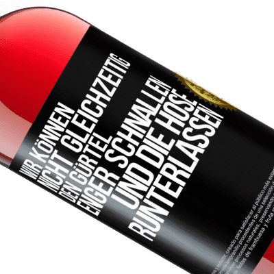 Einzigartige und Persönliche Ausdrücke. «Wir können nicht gleichzeitig den Gürtel enger schnallen und die Hose runterlassen» ROSÉ Ausgabe