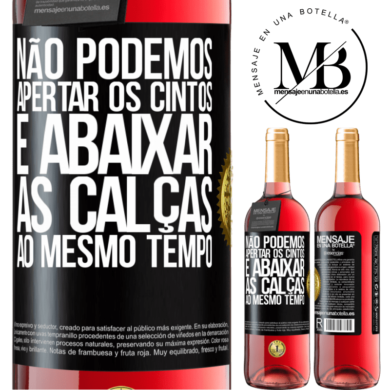 29,95 € Envio grátis | Vinho rosé Edição ROSÉ Não podemos apertar os cintos e abaixar as calças ao mesmo tempo Etiqueta Preta. Etiqueta personalizável Vinho jovem Colheita 2025 Tempranillo