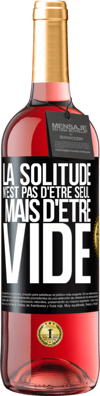 29,95 € | Vin rosé Édition ROSÉ La solitude n'est pas d'être seul, mais d'être vide Étiquette Noire. Étiquette personnalisable Vin jeune Récolte 2024 Tempranillo