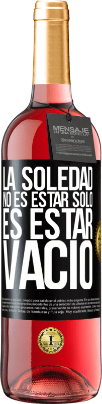 29,95 € | Vino Rosado Edición ROSÉ La soledad no es estar solo, es estar vacío Etiqueta Negra. Etiqueta personalizable Vino joven Cosecha 2024 Tempranillo