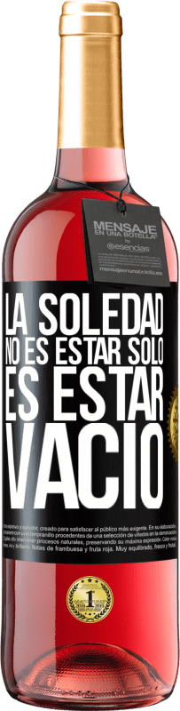 29,95 € | Vino Rosado Edición ROSÉ La soledad no es estar solo, es estar vacío Etiqueta Negra. Etiqueta personalizable Vino joven Cosecha 2025 Tempranillo