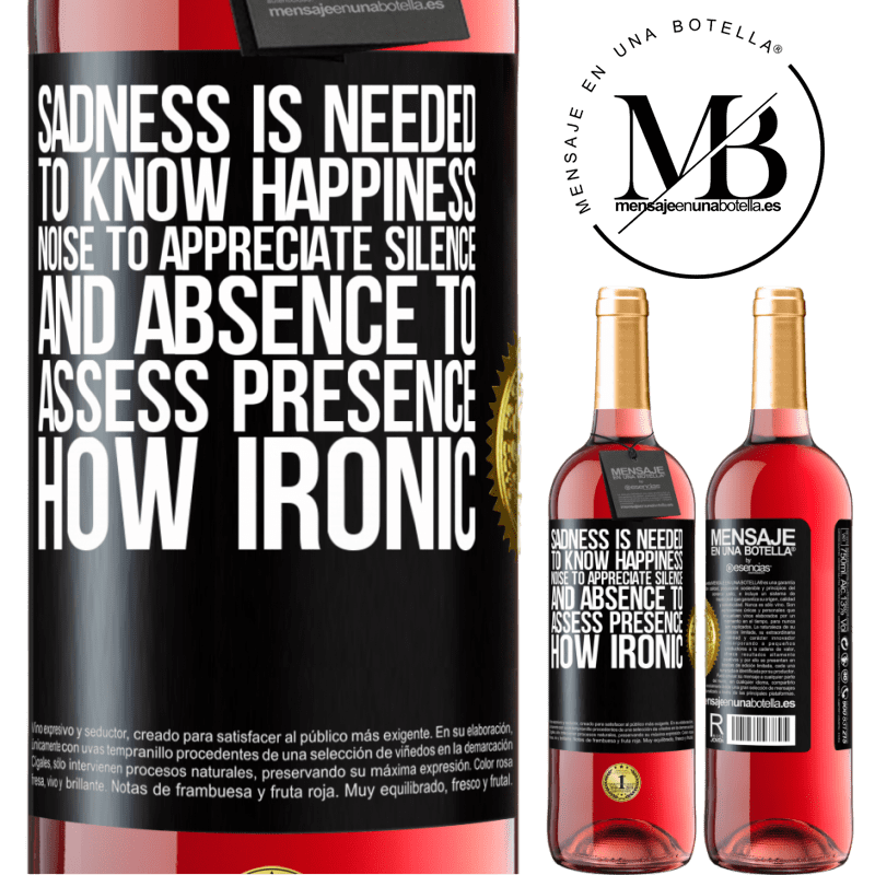 29,95 € Free Shipping | Rosé Wine ROSÉ Edition Sadness is needed to know happiness, noise to appreciate silence, and absence to assess presence. How ironic Black Label. Customizable label Young wine Harvest 2022 Tempranillo