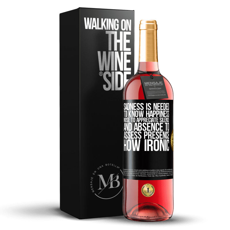 29,95 € Free Shipping | Rosé Wine ROSÉ Edition Sadness is needed to know happiness, noise to appreciate silence, and absence to assess presence. How ironic Black Label. Customizable label Young wine Harvest 2021 Tempranillo