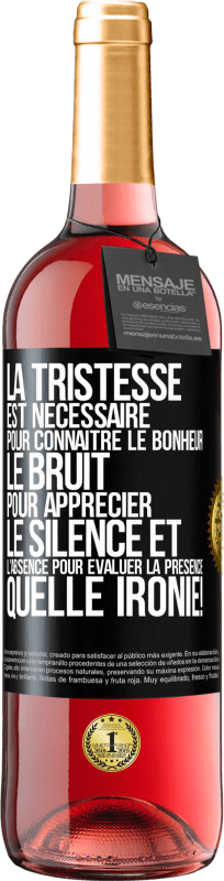 29,95 € | Vin rosé Édition ROSÉ La tristesse est nécessaire pour connaître le bonheur, le bruit pour apprécier le silence et l'absence pour évaluer la présence. Étiquette Noire. Étiquette personnalisable Vin jeune Récolte 2024 Tempranillo