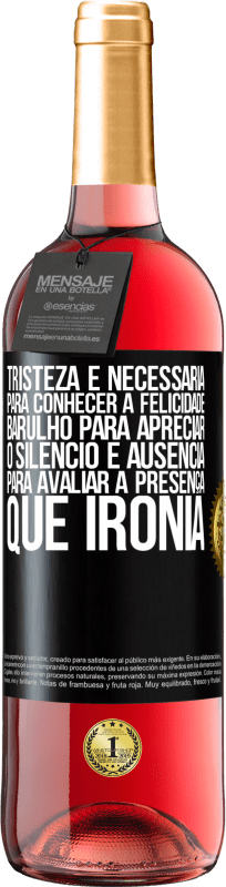 29,95 € | Vinho rosé Edição ROSÉ Tristeza é necessária para conhecer a felicidade, barulho para apreciar o silêncio e ausência para avaliar a presença. Que Etiqueta Preta. Etiqueta personalizável Vinho jovem Colheita 2023 Tempranillo