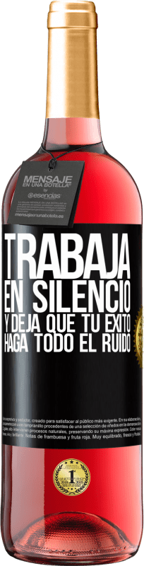 29,95 € | Vino Rosado Edición ROSÉ Trabaja en silencio, y deja que tu éxito haga todo el ruido Etiqueta Negra. Etiqueta personalizable Vino joven Cosecha 2023 Tempranillo