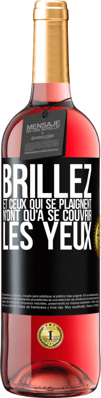 «Brillez et ceux qui se plaignent n'ont qu'à se couvrir les yeux» Édition ROSÉ