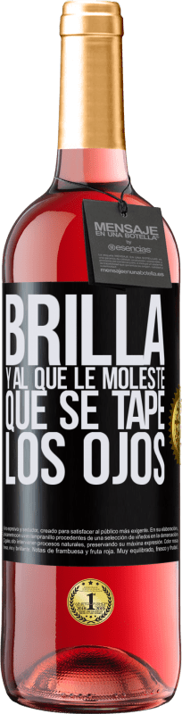 «Brilla y al que le moleste, que se tape los ojos» Edición ROSÉ