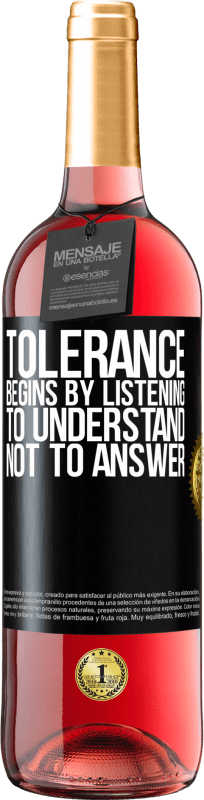 29,95 € | Rosé Wine ROSÉ Edition Tolerance begins by listening to understand, not to answer Black Label. Customizable label Young wine Harvest 2023 Tempranillo