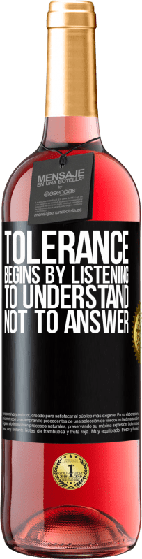 29,95 € Free Shipping | Rosé Wine ROSÉ Edition Tolerance begins by listening to understand, not to answer Black Label. Customizable label Young wine Harvest 2025 Tempranillo