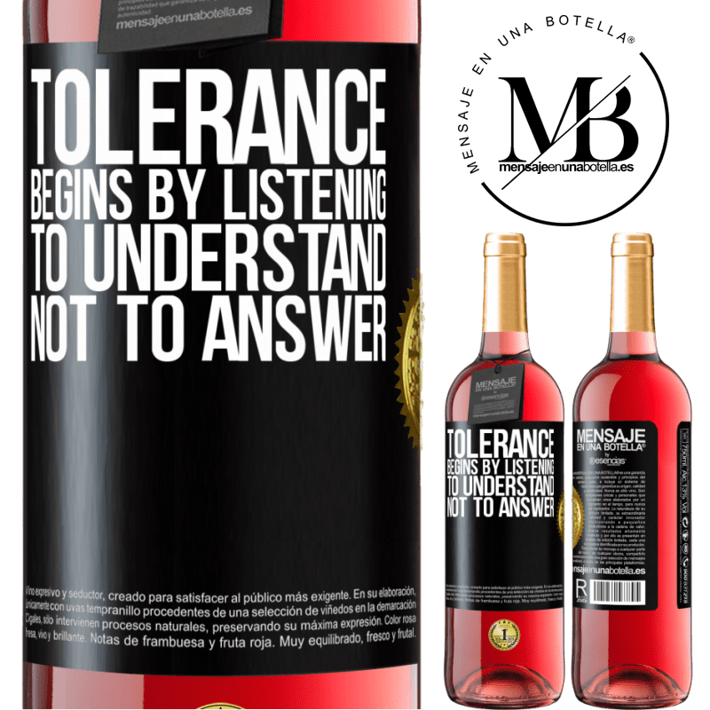 29,95 € Free Shipping | Rosé Wine ROSÉ Edition Tolerance begins by listening to understand, not to answer Black Label. Customizable label Young wine Harvest 2021 Tempranillo