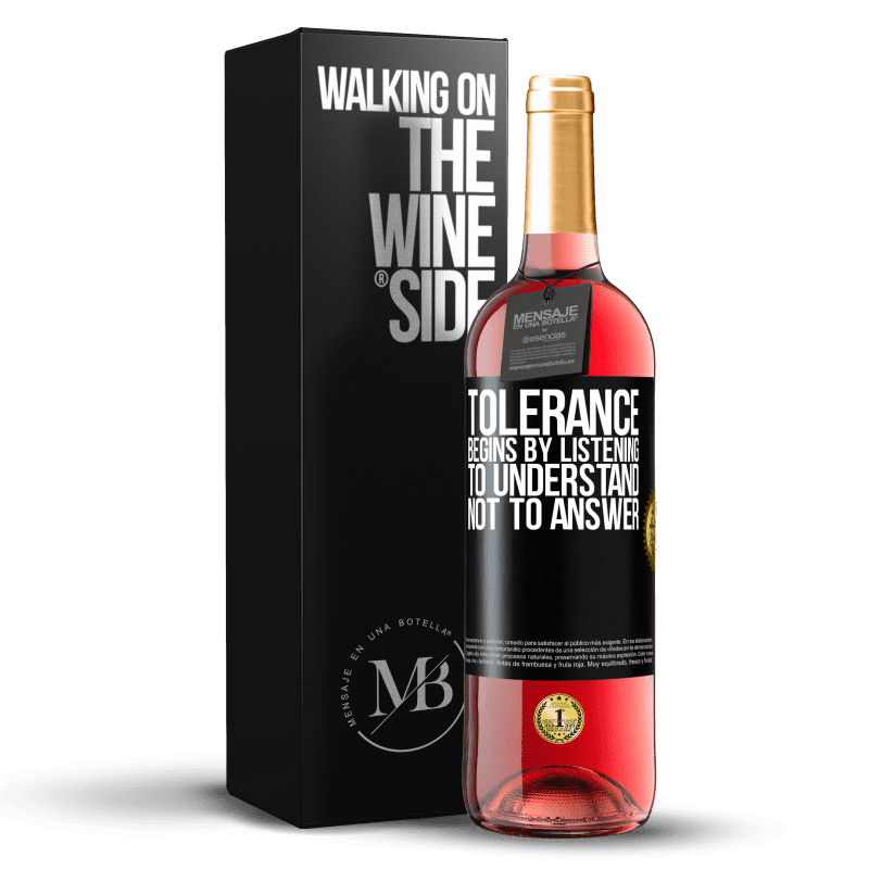 29,95 € Free Shipping | Rosé Wine ROSÉ Edition Tolerance begins by listening to understand, not to answer Black Label. Customizable label Young wine Harvest 2023 Tempranillo