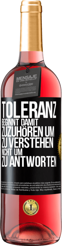 29,95 € | Roséwein ROSÉ Ausgabe Toleranz beginnt damit, zuzuhören um zu verstehen, nicht um zu antworten Schwarzes Etikett. Anpassbares Etikett Junger Wein Ernte 2023 Tempranillo