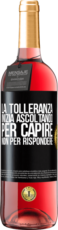 «La tolleranza inizia ascoltando per capire, non per rispondere» Edizione ROSÉ