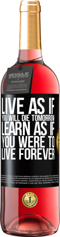 «Live as if you will die tomorrow. Learn as if you were to live forever» ROSÉ Edition